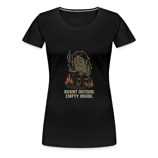 Frauen Premium T-Shirt – Burnt Outside Empty Inside – Gothic Damenshirt mit Tiefgang - Schwarz